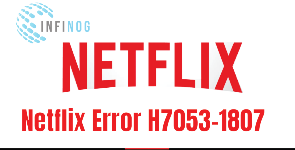 How to Fix Netflix Error H7053-1807